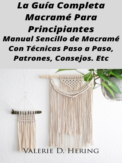 Title details for La Guía Completa Macramé Para Principiantes by Valerie D. Hering - Available